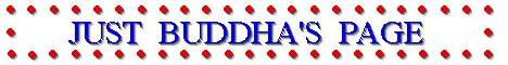 *  LOOK  AT  ALL  THE  JUST  BUDDHA’S  !